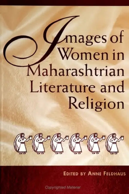 Images of Women in Maharashtrian Literature and Religion by Anne Feldhaus