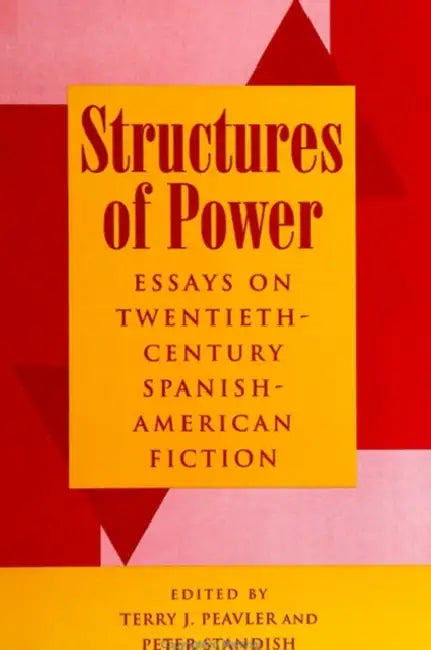 Structures of Power: Essays on Twentieth-Century Spanish-American Fiction by Terry J. Peavler, Peter Standish
