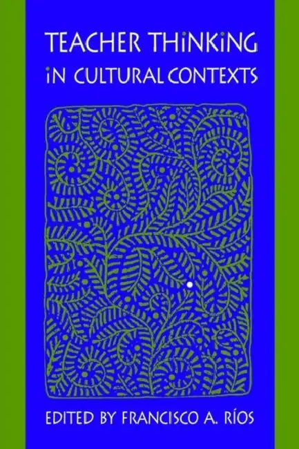 Teacher Thinking in Cultural Contexts by Francisco A. Rios