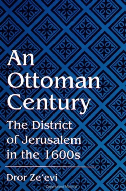 An Ottoman Century: The District of Jerusalem in the 1600s by Dror Ze'evi