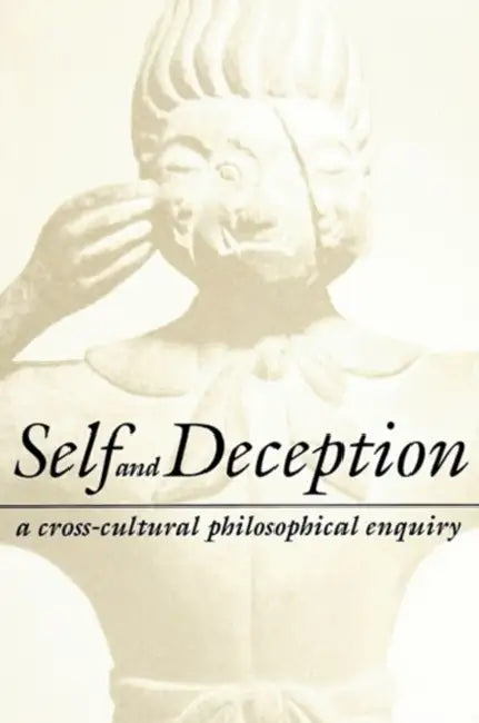 Self and Deception: A Cross-Cultural Philosophical Enquiry by Roger T. (EDT)/ Dissanayake, Wimal (EDT) Ames