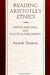 Reading Aristotle's Ethics: Virtue, Rhetoric, and Political Philosophy by Aristide Tessitore