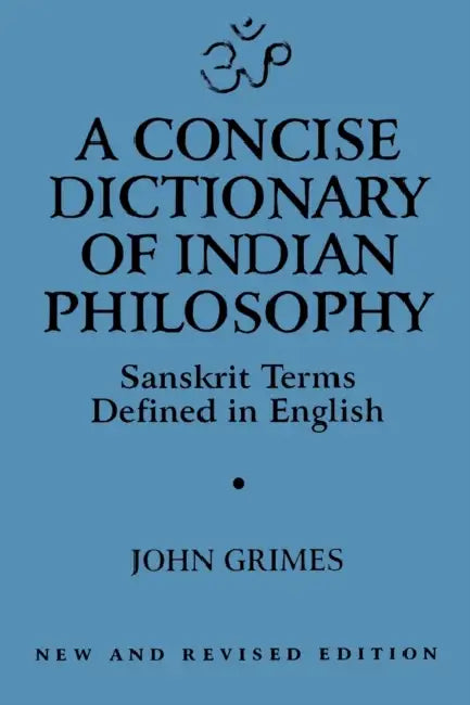 A Concise Dictionary of Indian Philosophy by John A. Grimes