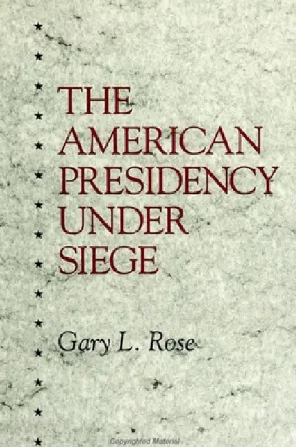 The American Presidency Under Siege by Gary L. Rose