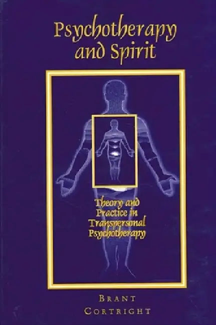 Psychotherapy and Spirit: Theory and Practice in Transpersonal Psychotherapy by Brant Cortright