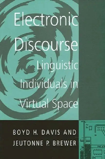 Electronic Discourse: Linguistic Individuals in Virtual Space by Boyd H. Davis, Jeutonne P. Brewer