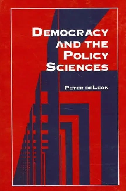 Democracy and the Policy Sciences by Peter DeLeon