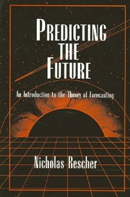 Predicting the Future: An Introduction to the Theory of Forecasting by Nicholas Rescher