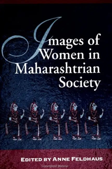 Images of Women in Maharashtrian Society by Anne Feldhaus