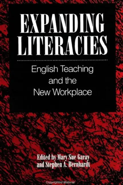 Expanding Literacies: English Teaching and the New Workplace by Mary Sue Garay, Stephen A. Bernhardt