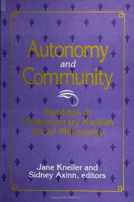 Autonomy and Community: Readings in Contemporary Kantian Social Philosophy by Jane Kneller, Sidney Axinn