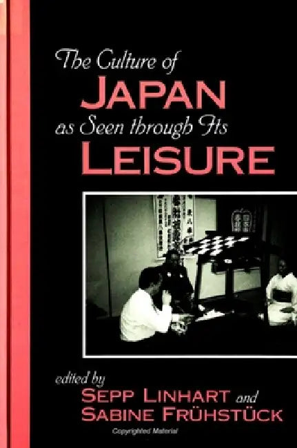 The Culture of Japan as Seen through Its Leisure by Sepp Linhart, Sabine Frühstück