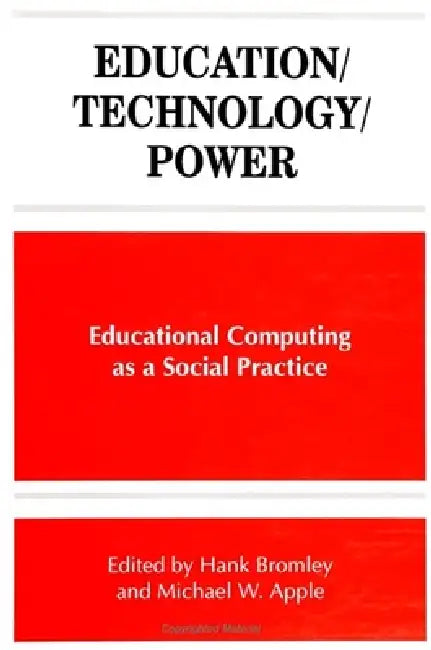 Education/Technology/Power: Educational Computing as a Social Practice by Michael W. Apple, Hank Bromley