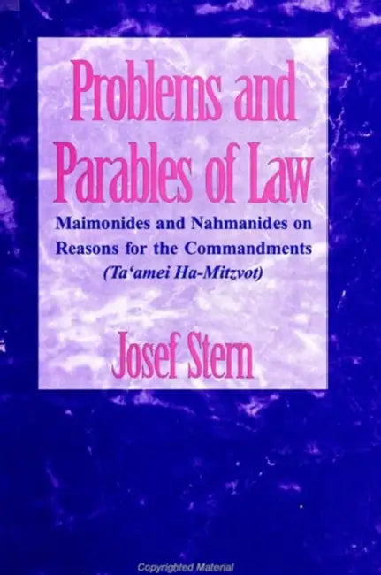 Problems and Parables of Law: Maimonides and Nahmanides on Reasons for the Commandments (Ta'amei Ha-Mitzvot) by Josef Stern