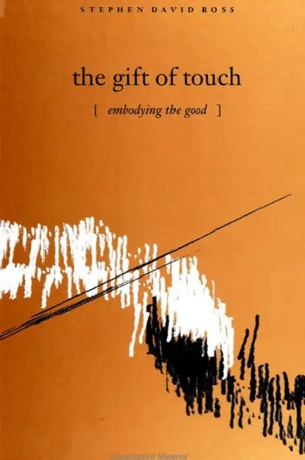 The Gift of Touch: Embodying the Good by Stephen David Ross