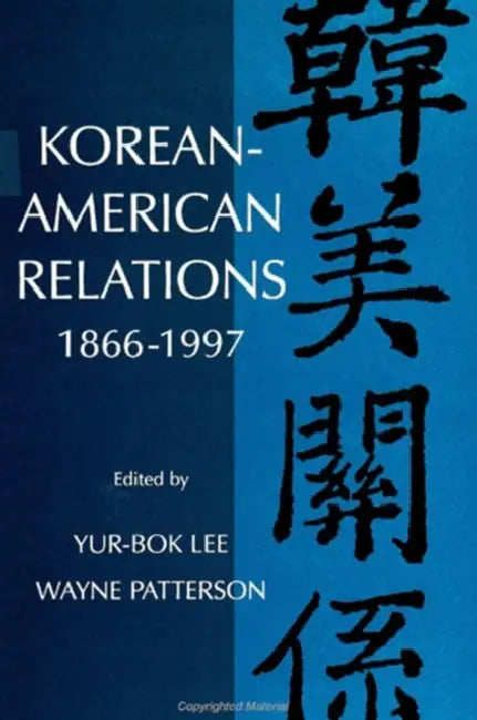 Korean-American Relations: 1866-1997 by Yur-Bok Lee, Wayne Patterson