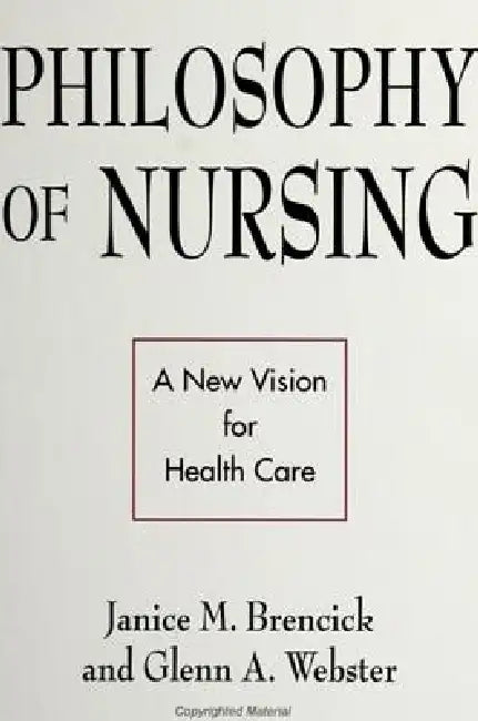 Philosophy of Nursing: A New Vision for Health Care by Janice M. Brencick, Glenn A. Webster
