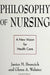 Philosophy of Nursing: A New Vision for Health Care by Janice M. Brencick, Glenn A. Webster