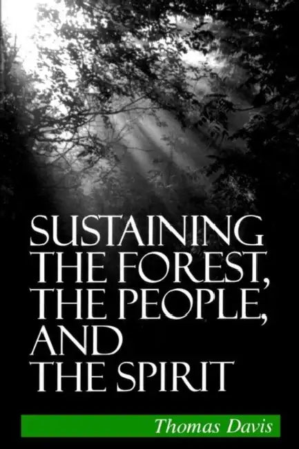 Sustaining the Forest, the People, and the Spirit by Thomas Davis