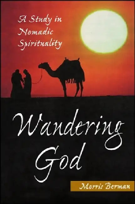 Wandering God: A Study in Nomadic Spirituality by Morris Berman