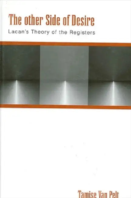 The Other Side of Desire: Lacan's Theory of the Registers by Tamise Van Pelt