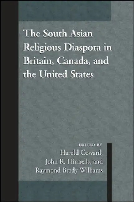 The South Asian Religious Diaspora in Britain, Canada, and the United States by Harold Coward, John R. Hinnells, Raymond Brady Williams