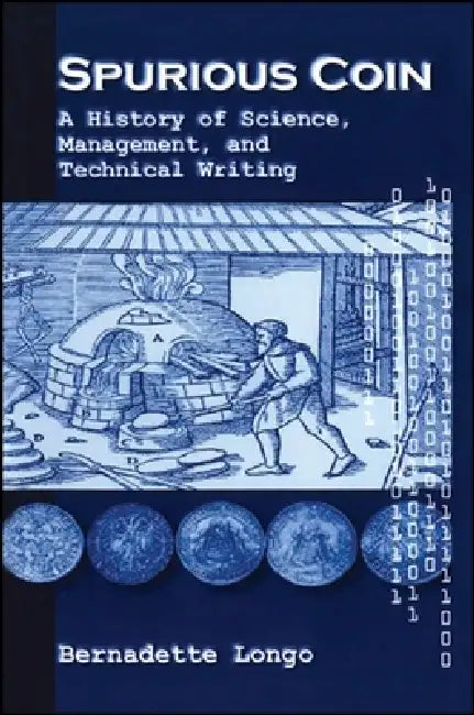 Spurious Coin: A History of Science, Management, and Technical Writing by Bernadette Longo