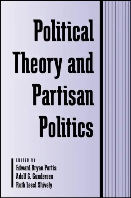 Polit. Theory & Partisan Politics by Edward Bryan Portis, Adolf G. Gundersen, Ruth Lessl Shively