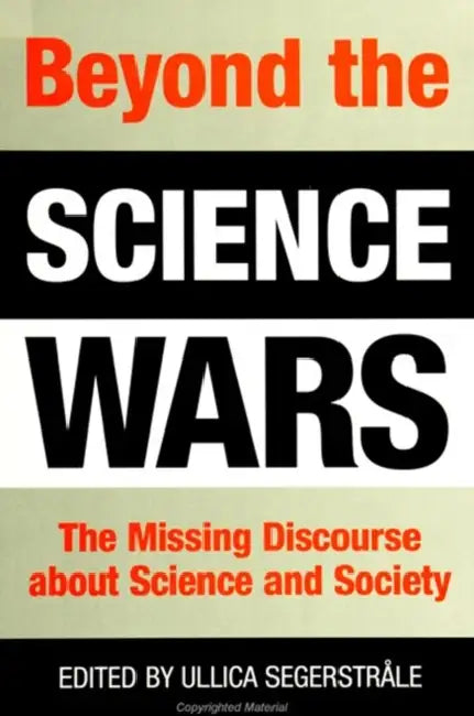 Beyond the Science Wars: The Missing Discourse about Science and Society by Ullica Segerstrale