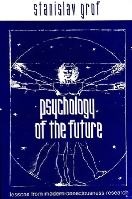 Psychology of the Future: Lessons from Modern Consciousness Research by Stanislav Grof