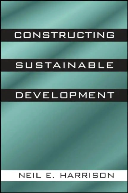 Constructing Sustainable Development by Neil E. Harrison