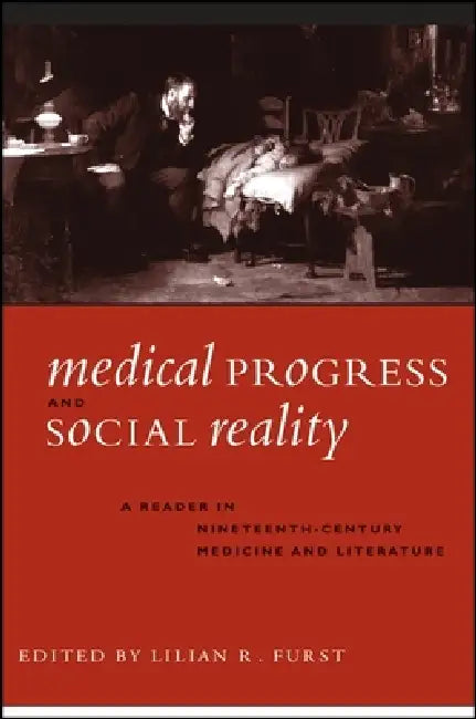 Medical Progress and Social Reality: A Reader in Nineteenth-Century Medicine and Literature by Lilian R. Furst