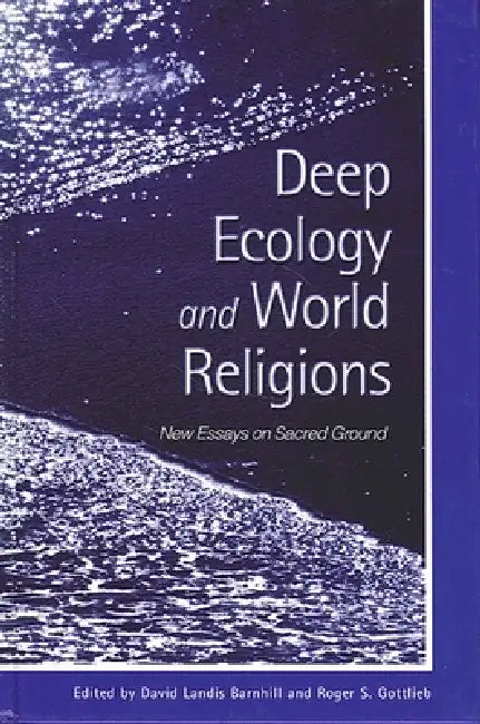 Deep Ecology and World Religions: New Essays on Sacred Ground by David Landis Barnhill, Roger S. Gottlieb