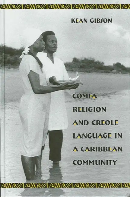 Comfa Religion and Creole Language in a Caribbean Community by Kean Gibson