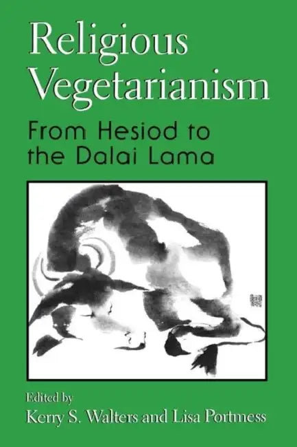 Religious Vegetarianism: From Hesiod to the Dalai Lama by Kerry S. Walters, Lisa Portmess