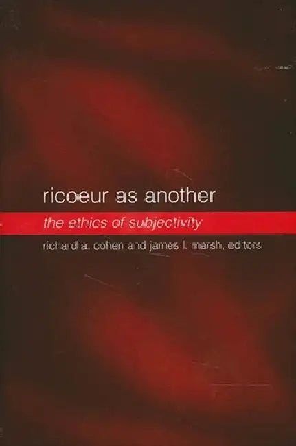 Ricoeur as Another: The Ethics of Subjectivity by Richard A. Cohen, James L. Marsh