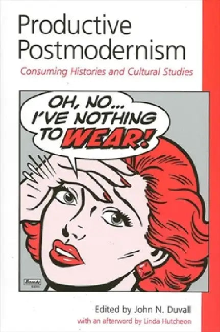 Productive Postmodernism: Consuming Histories and Cultural Studies by John N. Duvall, Linda Hutcheon