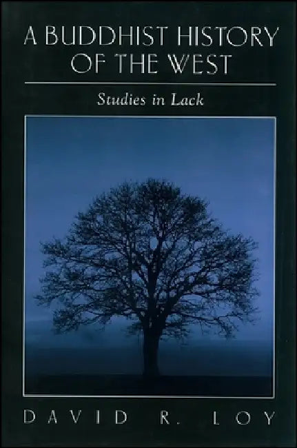 A Buddhist History of the West: Studies in Lack by David R. Loy