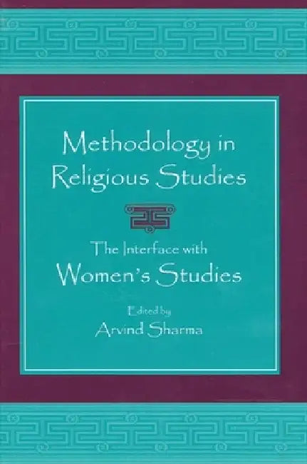 Methodology in Religious Studies: The Interface with Women's Studies by Arvind Sharma