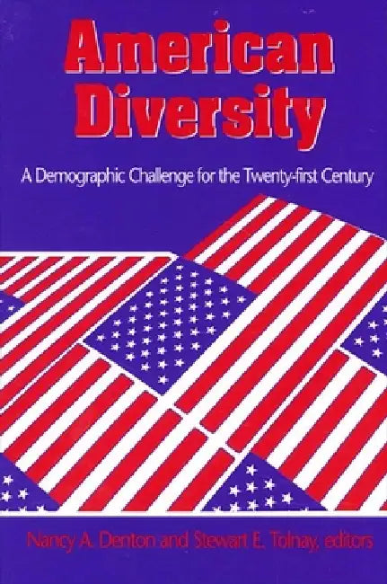 American Diversity: A Demographic Challenge for the Twenty-first Century by Nancy A. Denton, Stewart E. Tolnay
