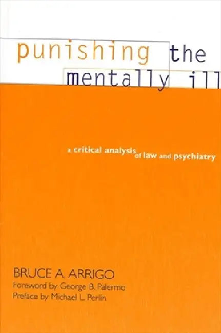 Punishing the Mentally Ill: A Critical Analysis of Law and Psychiatry by Bruce A. Arrigo, George B. Palermo, Michael L. Perlin