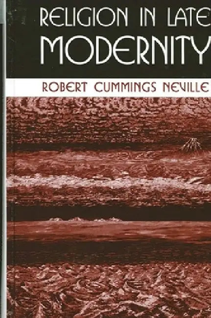 Religion in Late Modernity by Robert Cummings Neville