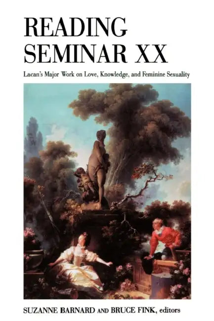 Reading Seminar XX: Lacan's Major Work on Love, Knowledge, and Feminine Sexuality by Suzanne Barnard, Bruce Fink
