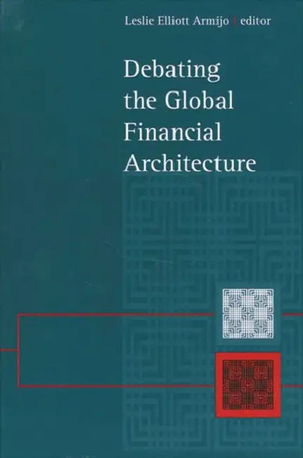 Debating the Global Financial Architecture by Leslie Elliott Armijo