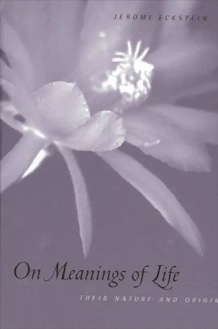On Meanings of Life: Their Nature and Origin by Jerome Eckstein