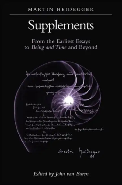 Supplements: From the Earliest Essays to Being and Time and Beyond by Martin Heidegger, John Van Buren