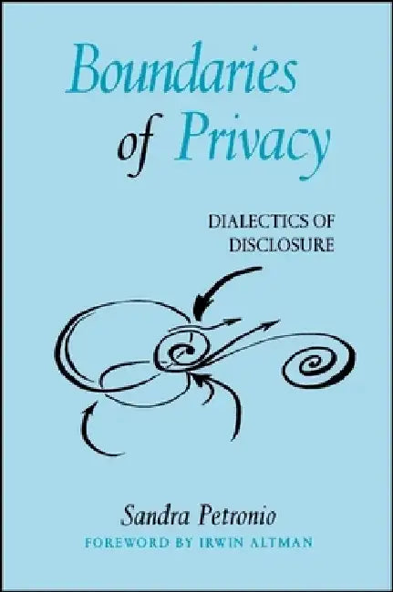 Boundaries of Privacy: Dialectics of Disclosure by Sandra Petronio