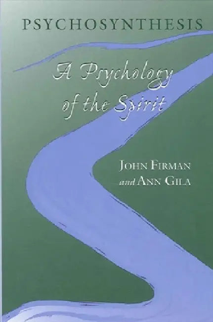 Psychosynthesis: A Psychology of the Spirit by John Firman