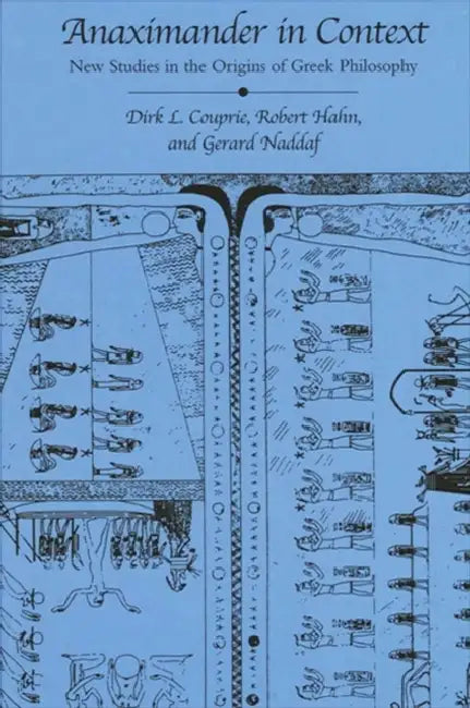 Anaximander in Context: New Studies in the Origins of Greek Philosophy by Dirk L. Couprie, Robert Hahn, Gerard Naddaf