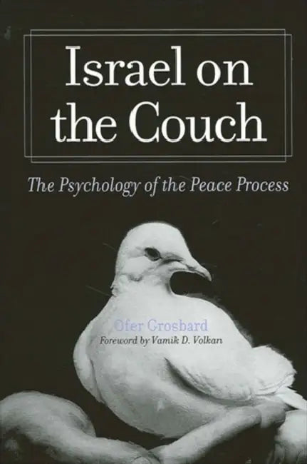 Israel on the Couch: The Psychology of the Peace Process by Ofer Grosbard, Vamik D. Volkan